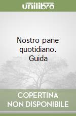 Nostro pane quotidiano. Guida