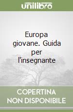 Europa giovane. Guida per l'insegnante