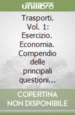 Trasporti. Vol. 1: Esercizio. Economia. Compendio delle principali questioni economiche e di esercizio dei vari modi di trasporto libro