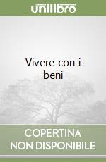 Vivere con i beni libro