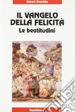 Il Vangelo della felicità. Le beatitudini libro