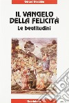 Il Vangelo della felicità. Le beatitudini libro