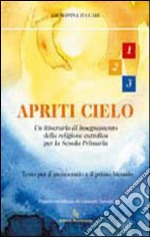 Apriti cielo. Testo di IRC. Per la 1ª, 2ª e 3ª classe elementare libro