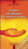 Venne ad abitare in mezzo a noi libro