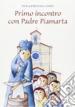 Primo incontro con padre Piamarta. Ediz. illustrata libro