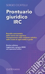 Prontuario giuridico IRC. Raccolta commentata delle norme che regolano l'insegnamento della religione cattolica nelle scuole di ogni ordine e grado libro