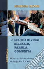 La Lectio divina: Silenzio, parola, comunità. Metodo ecclesiale ed orante per leggere le Scritture. Nuova ediz. libro
