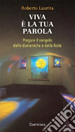 Viva è la tua parola. Pregare il vangelo delle domeniche e delle feste