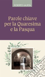 Parole chiave per la Quaresima e la Pasqua libro