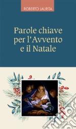 Parole chiave per l'Avvento e il Natale libro