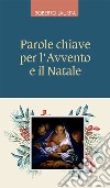 Parole chiave per l'Avvento e il Natale libro di Laurita Roberto