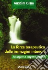 La forza terapeutica delle immagini interiori. Attingere a sorgenti fresche libro