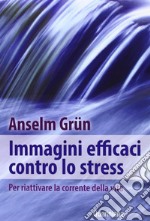 Immagini efficaci contro lo stressi. Per riattivare la corrente della vita libro