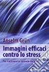 Immagini efficaci contro lo stressi. Per riattivare la corrente della vita libro