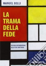 La trama della fede. Piccola introduzione alla fede cristiana libro