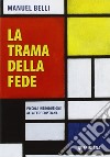 La trama della fede. Piccola introduzione alla fede cristiana libro di Belli Manuel