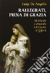 Rallegrati, piena di grazia. Meditando e pregando nell'ascolto di Maria libro