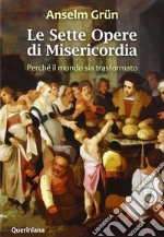 Le Sette opere di misericordia. Perché il mondo sia trasformato. Nuova ediz. libro