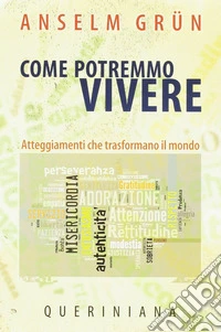 Come potremmo vivere. Atteggiamneti che trasformano il mondo libro