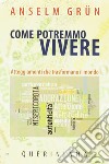 Come potremmo vivere. Atteggiamneti che trasformano il mondo libro