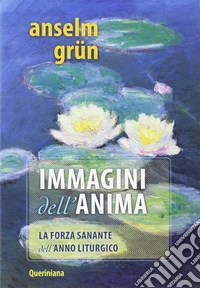 Immagini per l'anima. La forza sanante dell'anno liturgico libro