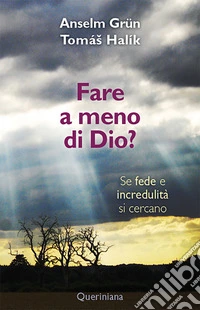 Fare a meno di Dio? Se fede e incredulità si cercano 