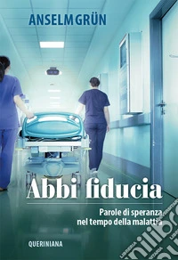 Abbi fiducia. Parole di speranza nel tempo della malattia. Nuova ediz. libro