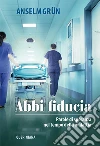 Abbi fiducia. Parole di speranza nel tempo della malattia libro