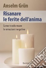 Risanare le ferite interiori. Come trasformare le emozioni negative libro