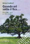 Quando eri sotto il fico... Discorsi intempestivi sulla vita cristiana. Nuova ediz. libro