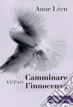 Camminare verso l'innocenza. Quaranta tappe attraverso il Vangelo di Giovanni. Nuova ediz. libro