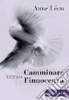 Camminare verso l'innocenza. Quaranta tappe attraverso il Vangelo di Giovanni. Nuova ediz. libro