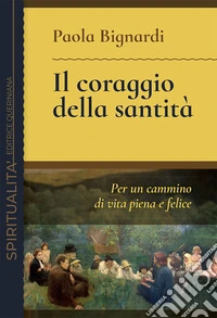 Il coraggio della santità. Per un cammino di vita piena e felice