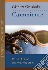 Camminare. Vie, deviazioni, crocevia, viae crucis libro