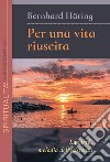 Per una vita riuscita. La virtù, melodia dell'esistenza. Nuova ediz. libro di Häring Bernhard