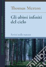 Gli abissi infiniti del cielo. Scritti sulla natura libro