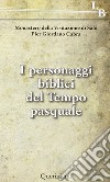 I personaggi biblici del tempo pasquale libro di Cabra Pier Giordano