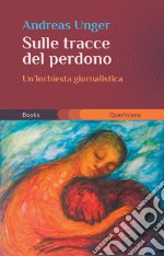 Sulle tracce del perdono. Un'inchiesta giornalistica libro