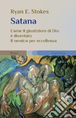 Satana. Come il giustiziere di Dio è diventato il nemico per eccellenza libro