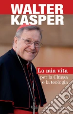La mia vita per la Chiesa e la teologia libro