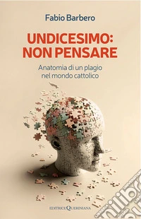 Undicesimo: non pensare. Anatomia di un plagio nel mondo cattolico libro