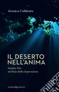 Il deserto nell'anima. Sentire Dio nel buio della depressione libro