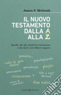 Il nuovo testamento dalla A alla Z. Quello che gli studiosi conoscono e che tutti vorrebbero sapere libro