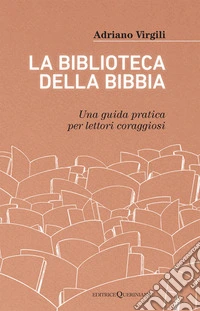 La biblioteca della Bibbia. Una guida pratica per lettori coraggiosi libro