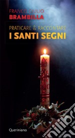 Praticare & raccontare i «santi segni» libro