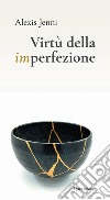 Virtù della imperfezione libro di Jenni Alexis