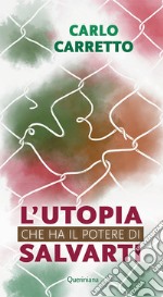 L'utopia che ha il potere di salvarti. Nuova ediz. libro