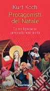 Protagonisti del Natale. Come il presepe cambia la nostra vita libro