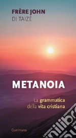 Metanoia. La grammatica della vita cristiana libro