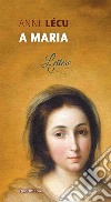 A Maria. Lettere libro di Lécu Anne